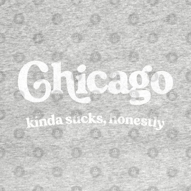 Chicago Sucks - Retro Style Typography Design by DankFutura